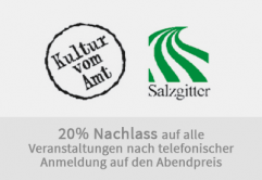 20% auf alle Veranstaltungen nach telefonischer Anmeldung auf den Abendpreis